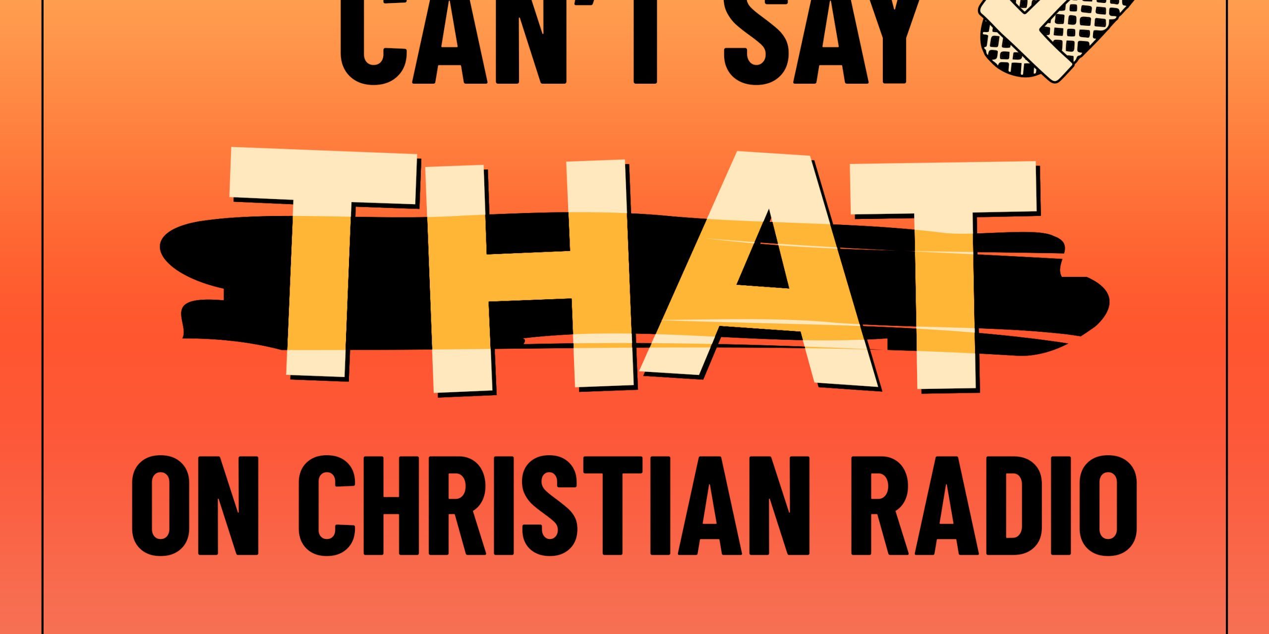 The Can't Say THAT on Christian Radio podcast