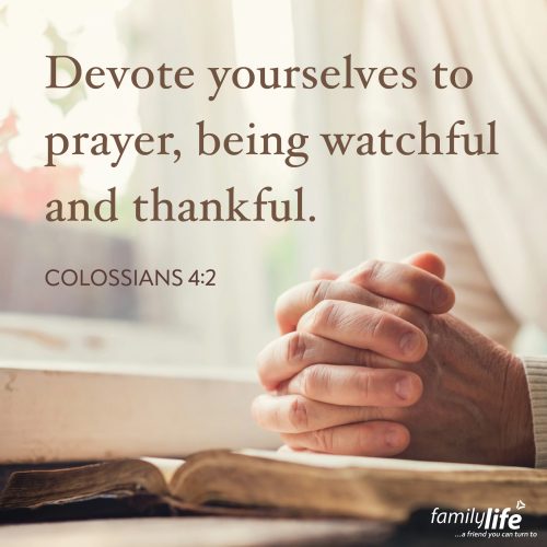 Tuesday, April 29, 2025
Colossians 4:2
Devote yourselves to prayer, being watchful and thankful. Someone who’s devoted to prayer, doesn’t let distractions keep them from bending their knees. Prayer isn’t the last thing on their list, it’s the first thing. Their lips are filled with petitions and praises for the only One who can really transform one sin-filled heart or even the entire world. So, keep on praying!