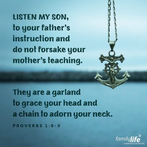 Tuesday, May 6, 2025
Proverbs 1:8-9
Listen, my son, to your father’s instruction and do not forsake your mother’s teaching. They are a garland to grace your head and a chain to adorn your neck. Have you ever received advice that didn’t quite make sense at the time, but later on you realized it was exactly what you needed to hear? That’s what Solomon’s saying about your parents. They have a lot to teach you in the short time you’re living in their house. And it might feel like too much to take in at the moment, but if you listen it won’t be a burden, it will end up being a blessing.
