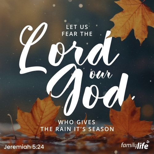 Monday, September 25, 2023
Jeremiah 5:24
…Let us fear the Lord our God, who gives the rain in its season, the autumn rain and the spring rain, and keeps for us the weeks appointed for the harvest.If you’ve ever taken a flight on a plane, or stood at the top of a mountain, you have some idea of how incredibly vast the world is. You are so small and insignificant in comparison to the mightiness of the earth and nature that God has made. And yet, He didn’t die to save the mountains and fields and oceans; He died so that He could spend forever with you. We should be filled with awe and admiration for the God who gives rain, changes the seasons, and brings about the harvest. Not only does He hold the whole world in His hand, but He holds you too.