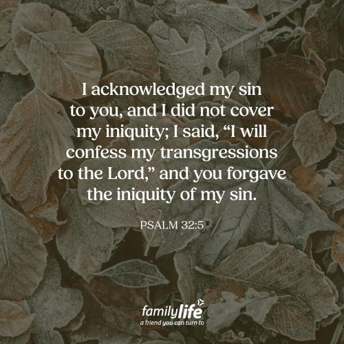 Wednesday, January 28, 2026
Proverbs 30:5
I acknowledged my sin to you, and I did not cover my iniquity; I said, “I will confess my transgressions to the Lord,” and you forgave the iniquity of my sin. In the fall, lots of trees mean lots of leaves. And there’s something so satisfying about blowing all those leaves off your yard—it looks great…at least until the next day, when more leaves show up again. Yet honestly, sin is like that too. It has a way of piling up if we ignore it. But confession? It’s like the leaf blower. And when we confess that sin, God doesn’t shame us—He cleans us up.