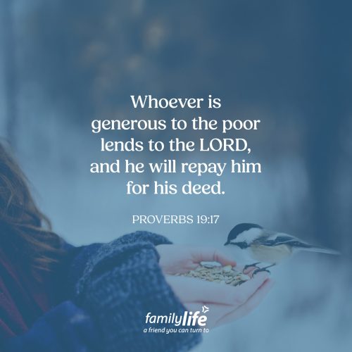 Friday, January 30, 2026
Proverbs 19:17
Whoever is generous to the poor lends to the LORD, and he will repay him for his deed. Generosity really doesn&rsquo;t have much to do with emotion, it has everything to do with trust. When you trust the Lord to provide, being generous doesn&rsquo;t feel scary or forced. You can give freely, because you know that what&rsquo;s in your hands is something God placed there in the first place.