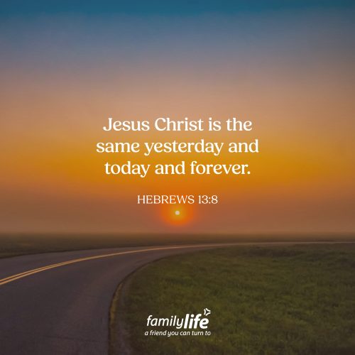 Monday, October 12, 2026
Hebrews 13:8
Jesus Christ is the same yesterday and today and forever. So many things change all the time. Seasons change, the weather changes, your body changes. It happens so often it almost becomes the expectation. Yet God, in His grace, has given us something we can hold onto when everything around us is changing: a truth that will never, ever change.