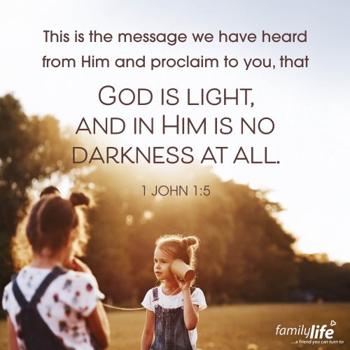 Friday, October 31, 2025
1 John 1:5
This is the message we have heard from Him and proclaim to you, that God is light, and in Him is no darkness at all. If you’ve ever played the game “Telephone” with kids, you know how easily a message can get mixed up along the way. But when the messenger is perfect, the message stays perfectly clear. And Jesus’ message was all about God!