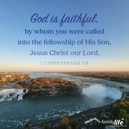 Friday, November 14, 2025
1 Corinthians 1:9
God is faithful, by whom you were called into the fellowship of His Son, Jesus Christ our Lord. It’s crazy to think that you were called into a relationship with Jesus. It didn’t just happen; you didn’t just get lucky. God Himself drew you into fellowship with His Son, and it wasn’t because you did everything right, but because He is a faithful Father.