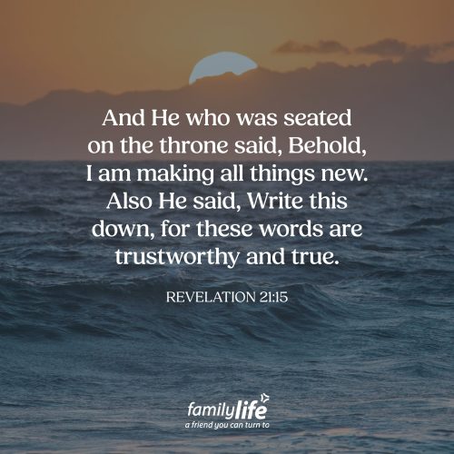 Monday, March 30, 2026
Revelation 21:5
And He who was seated on the throne said, Behold, I am making all things new. Also He said, Write this down, for these words are trustworthy and true.  It was so important for us to see this moment with Jesus, to know that He’s not going to leave things the way they are. Broken. Unfinished. One day, He’s going to take all of it and make it into something far better. Something completely new and more beautiful than we can ever imagine.