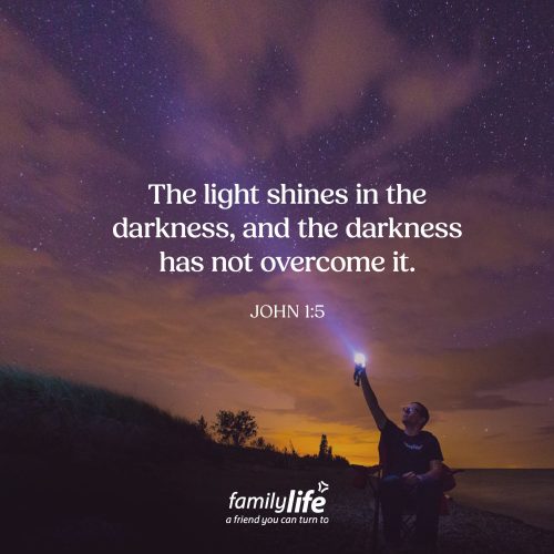 Monday, May 25, 2026
John 1:5
The light shines in the darkness, and the darkness has not overcome it. When you shine a flashlight into a dark room, you realize pretty quickly what light does, it illuminates what was hidden. And in the same way, Jesus came to shine light into the dark, hidden places of our hearts. Because sunlight can brighten the world around us, but only Jesus can truly bring light to illuminate what’s on the inside of us.