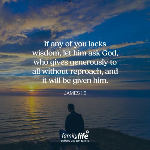 Tuesday, June 16, 2026
James 1:5
If any of you lacks wisdom, let him ask God, who gives generously to all without reproach, and it will be given him. Becoming a parent doesn’t automatically fill you with wisdom. Most parents will tell you there are plenty of moments where you feel unsure, overwhelmed, and in need of guidance. That’s why the Bible says if you lack wisdom, ask God for it. He’ll always give wisdom to those who seek it out.