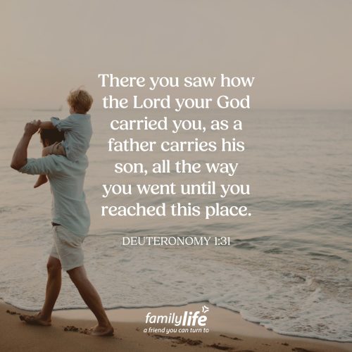 Friday, June 19, 2026
Deuteronomy 1:31
There you saw how the Lord your God carried you, as a father carries his son, all the way you went until you reached this place.  When kids are little, their parents lovingly carry them everywhere they go: to the store, across the street, even to their rooms. And similarly, in difficult seasons God very clearly acts like that loving parent and carries us too. He is always taking care of His kids.