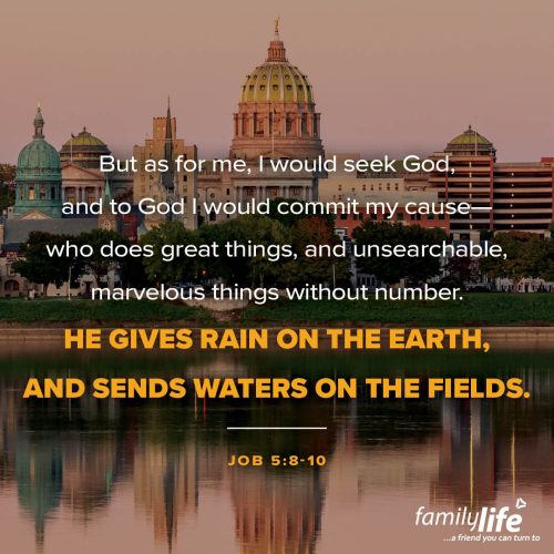 Tuesday, July 8, 2025
Job 5:8-10
But as for me, I would seek God, and to God I would commit my cause—who does great things, and unsearchable, marvelous things without number. He gives rain on the earth, and sends waters on the fields.
 If you tried to count all the things God makes happen every single day, you'd be counting for the rest of your life—and you'd still come up short. From the beginning of time, He's been holding the world together and He’s not stopping anytime soon. He’ll keep caring for His creation until the day Jesus returns.
