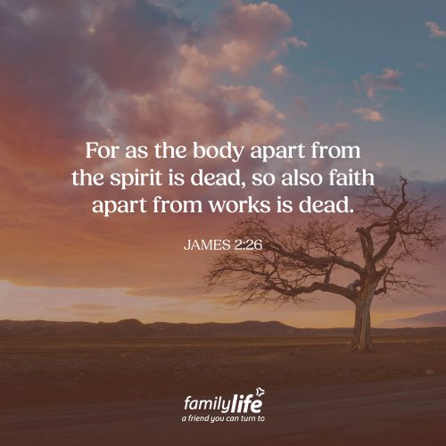 Thursday, August 13, 2026
James 2:26
For as the body apart from the spirit is dead, so also faith apart from works is dead. As long as God gives you breath in your lungs, He has good works for you to do. Now, those works don't save you, salvation is found in Christ alone. However, they do reveal that, not only is your faith genuine, but it also gives others a glimpse of the transforming power of the gospel.