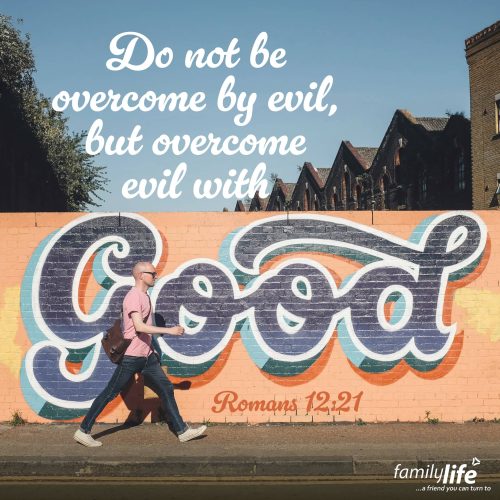Tuesday, August 19, 2025
Romans 12:21
Do not be overcome by evil, but overcome evil with good. It’s so easy to be overcome by the evil in this world—especially if you spend any time watching the news. But the best way to deal with that kind of darkness isn’t to run from it or get angry about it—it’s to overcome it with good!