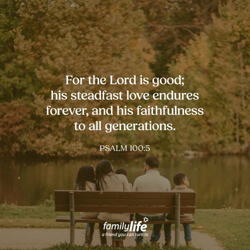 Monday, September 21, 2026
Psalm 100:5
For the Lord is good; his steadfast love endures forever, and his faithfulness to all generations. Life is hard. You might be facing a health crisis, financial difficulties, relationship problems, or you’re just not exactly certain what to do next. And yet, those circumstances don’t determine whether or not God is good. It’s His goodness that helps you get through each of those circumstances!