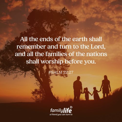 Monday, September 22, 2026
Psalm 22:27
All the ends of the earth shall remember and turn to the Lord, and all the families of the nations shall worship before you. Right now, the world can feel so divided by language, culture, and borders. But a day is coming when people from every nation, every tribe and every language will turn to the LORD and worship Him alone. What a glorious day that will be!